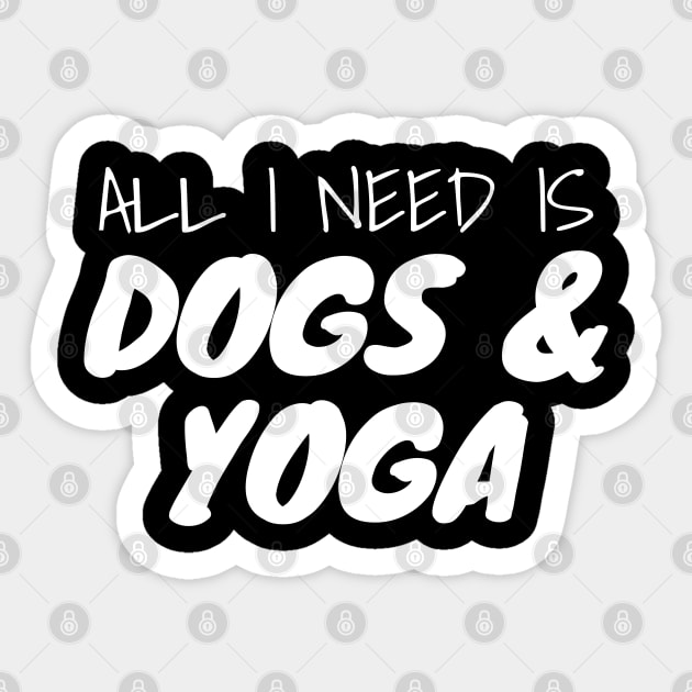 All I Need Is Dogs And Yoga Sticker by LunaMay